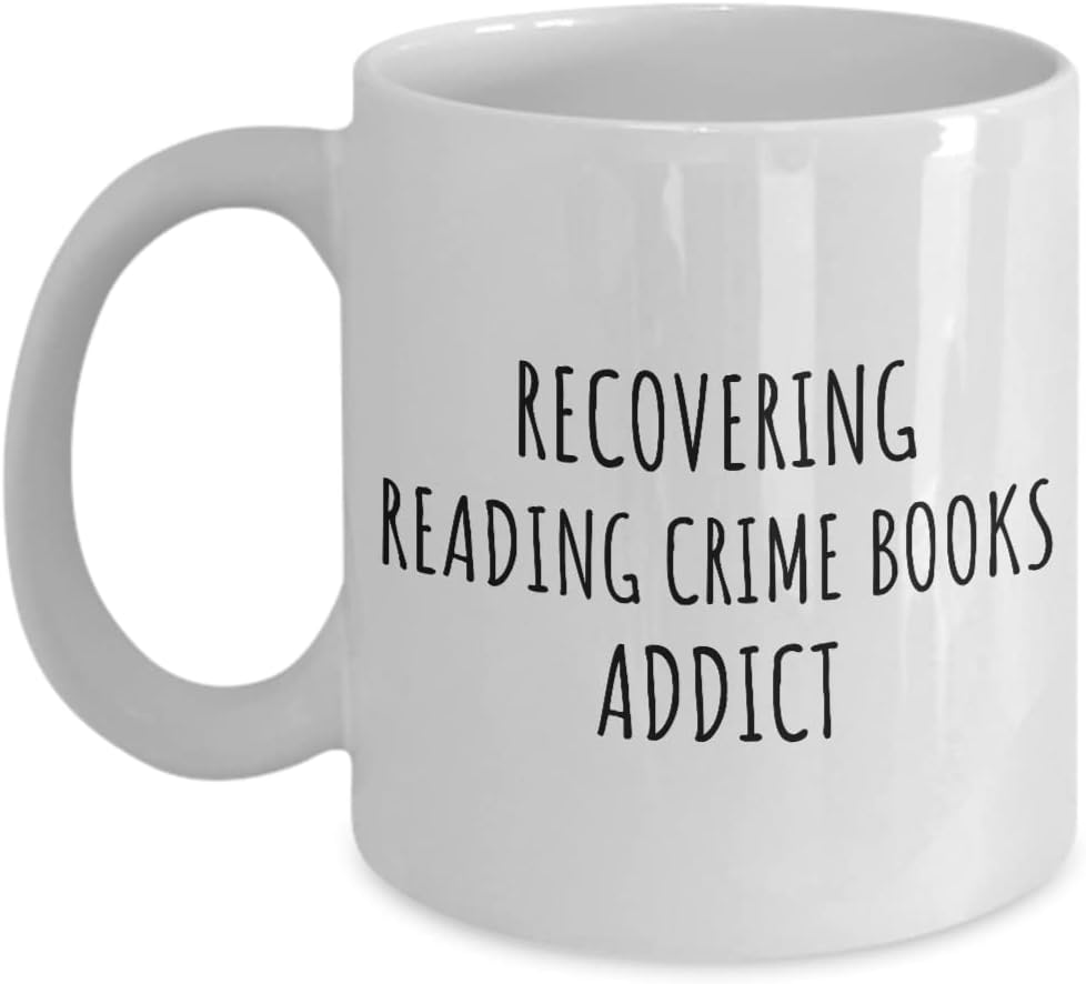 Recovering Reading Crime Books Addict Mug Funny Gift Idea For Hobby Lover Pun Sarcastic Quote Fan Gag Coffee Tea Cup 11 Oz