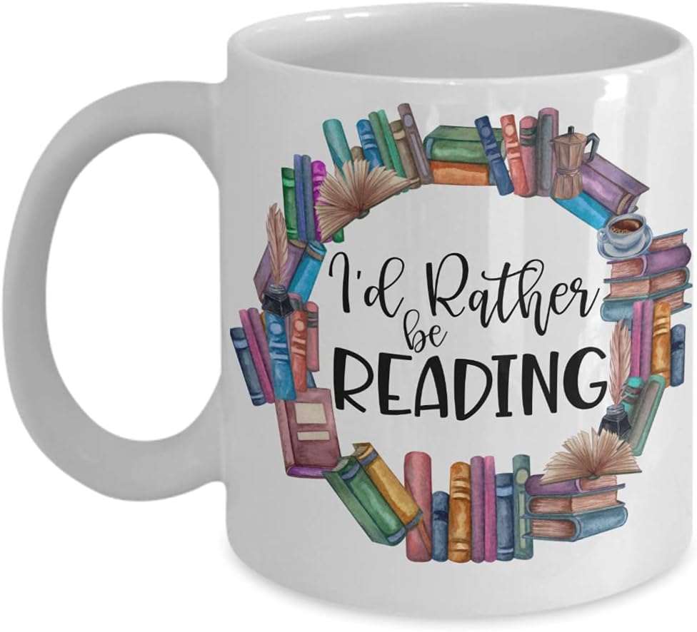 I'd Rather Be Reading Mug for Book Lovers Bookworm Bookish Nerds Funny Librarian Birthday Christmas Inspirational Ideas 11 or 15 Oz. White Ceramic Cof