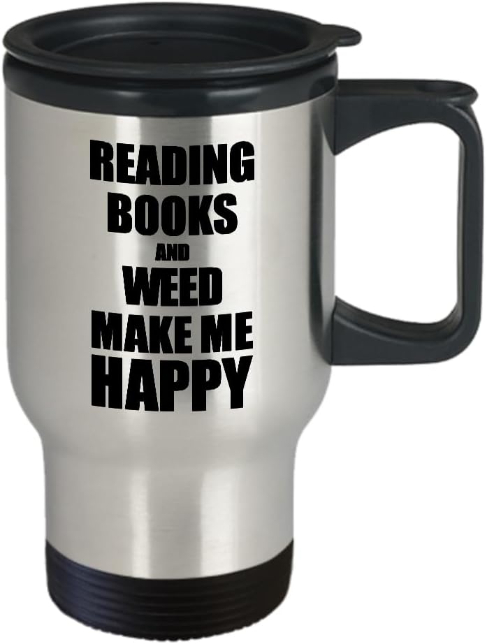 Reading Books And Weed Make Me Happy Travel Mug Funny Gift For Hobby Lover Coffee Tea Car Commuter Insulated Lid
