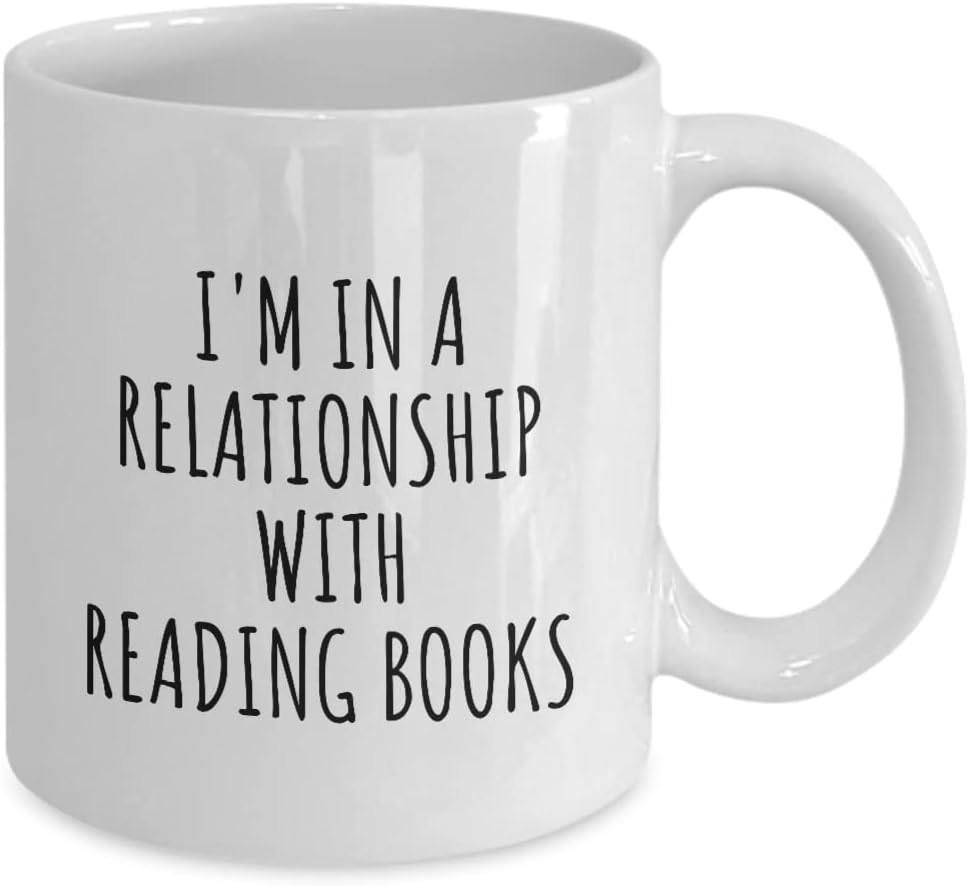 I'm In A Relationship With Reading Books Mug Funny Gift Idea For Single Hobby Lover Fan Quote Gag Joke Coffee Tea Cup 11 Oz
