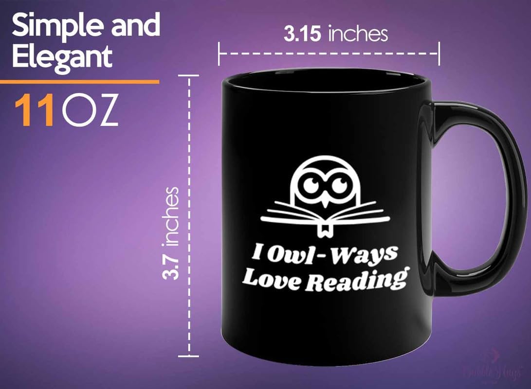 Reading Coffee Mug 11oz Black - I Owl-Ways Love Reading - Reader Gift Bookworm Owl Lover Cat Lover Book Lover Novelist Librarian Writer