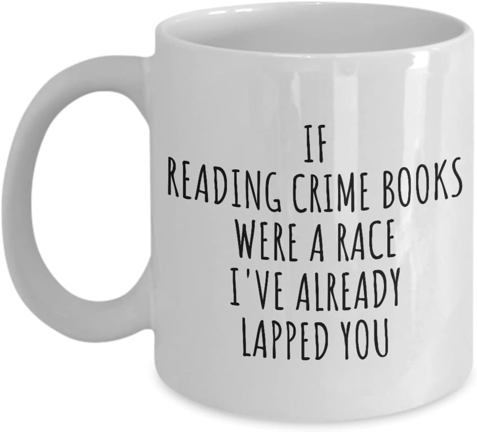 Funny Reading Crime Books Mug If Were A Race I've Already Lapped You Gift Idea For Hobby Lover Fan Quote Gag Joke Coffee Tea Cup 11 Oz