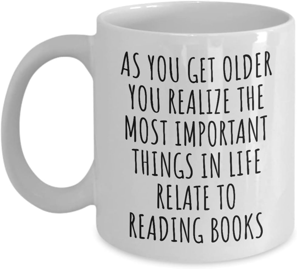Funny Reading Books Mug As You Get Older Most Important Things Relate To Gift Idea For Hobby Lover Fan Quote Gag Coffee Tea Cup 11 Oz