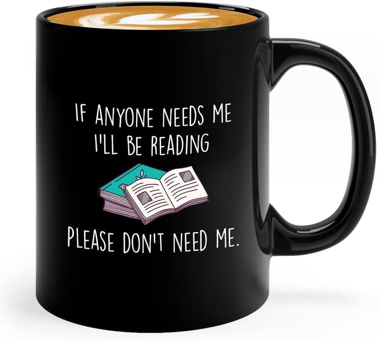 Book Lover Coffee Mug 11oz Black - If anyone needs me, I’ll be reading. Please don’t need me. - The Perfect Gifts for Book Lovers Literary Gifts Ideas