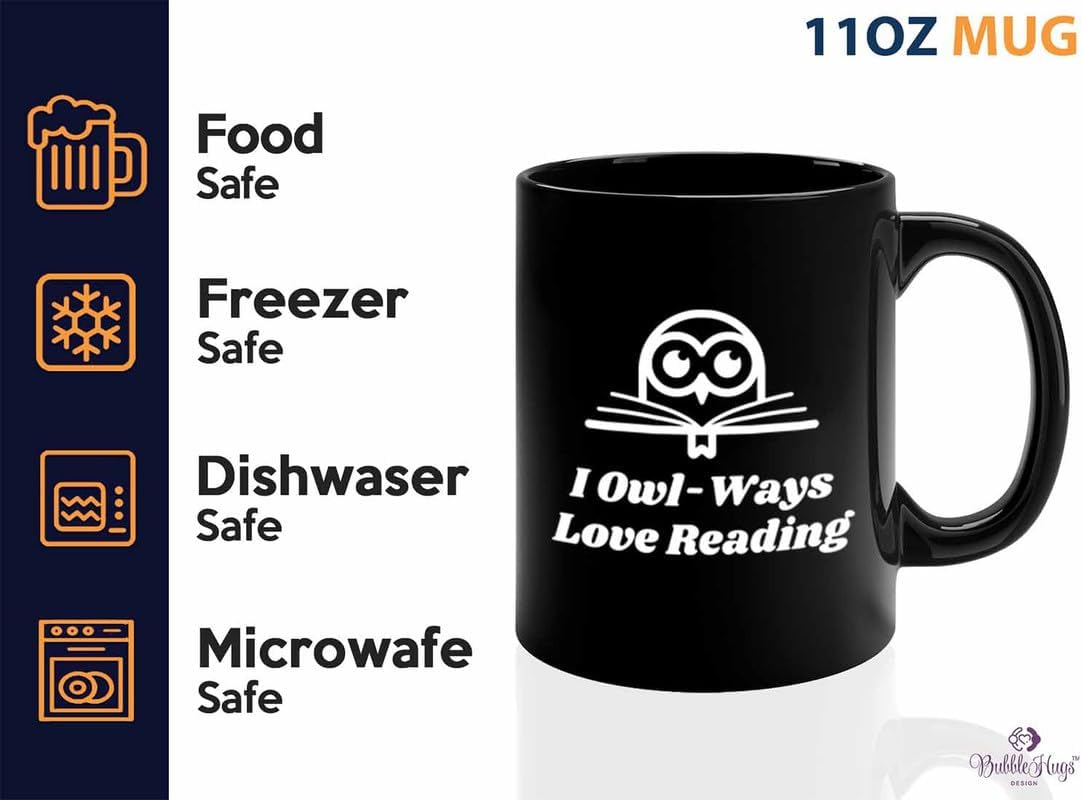 Reading Coffee Mug 11oz Black - I Owl-Ways Love Reading - Reader Gift Bookworm Owl Lover Cat Lover Book Lover Novelist Librarian Writer