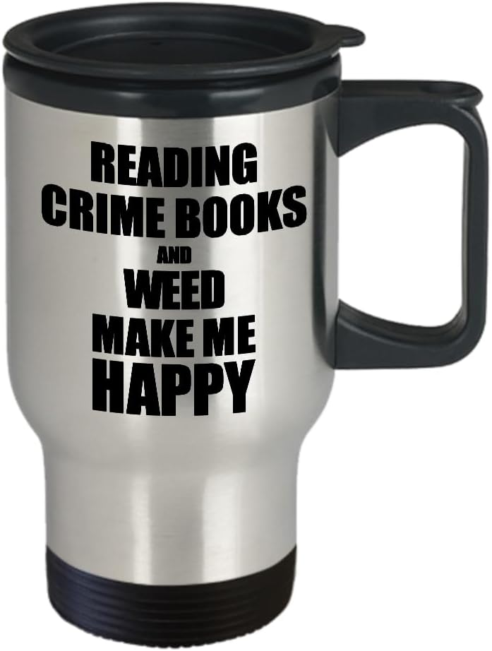 Reading Crime Books And Weed Make Me Happy Travel Mug Funny Gift For Hobby Lover Coffee Tea Car Commuter Insulated Lid