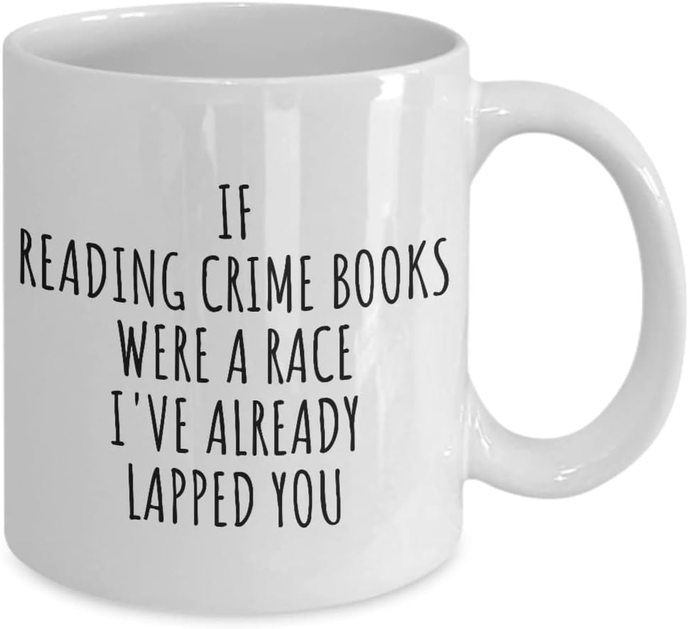 Funny Reading Crime Books Mug If Were A Race I've Already Lapped You Gift Idea For Hobby Lover Fan Quote Gag Joke Coffee Tea Cup 11 Oz