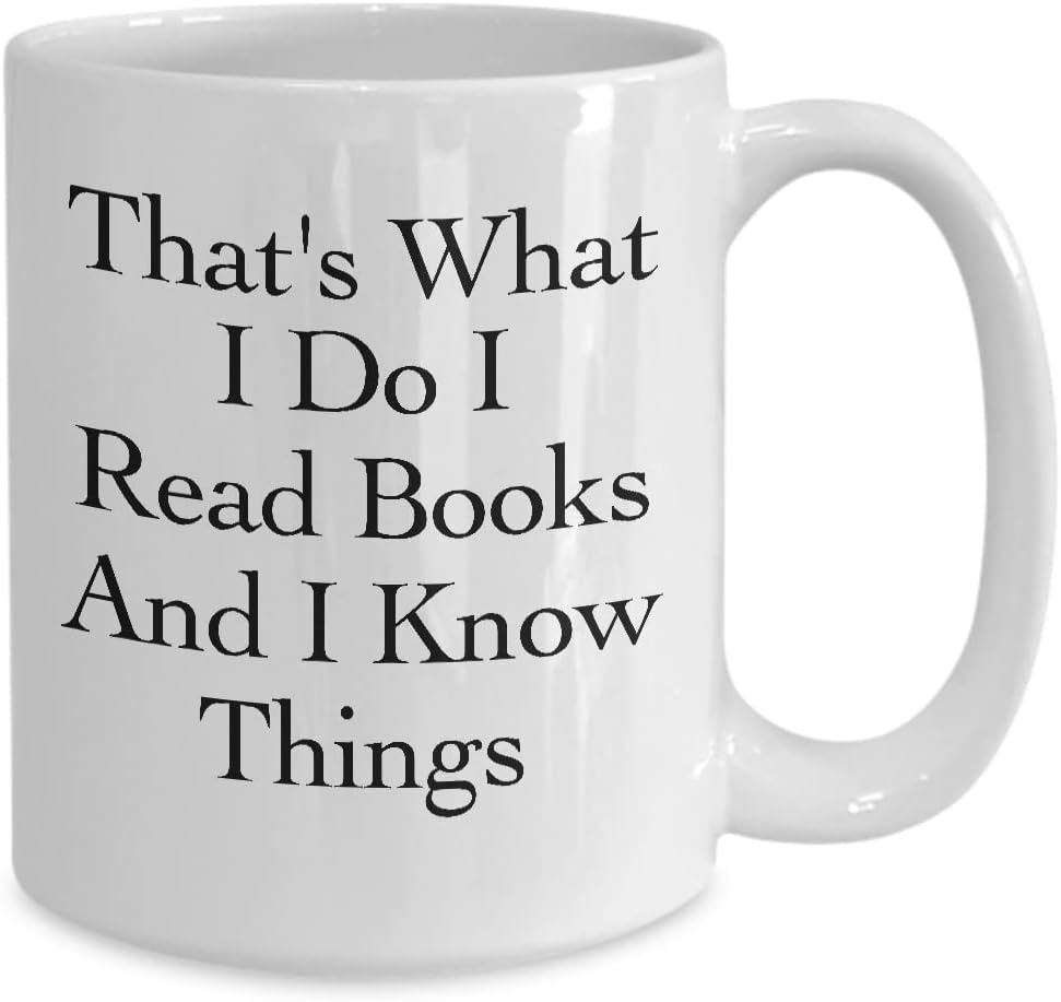 That’s What I Do I Read Books and I know Things Mug White Coffee Cup Funny Gift for Book Lover Love Reading