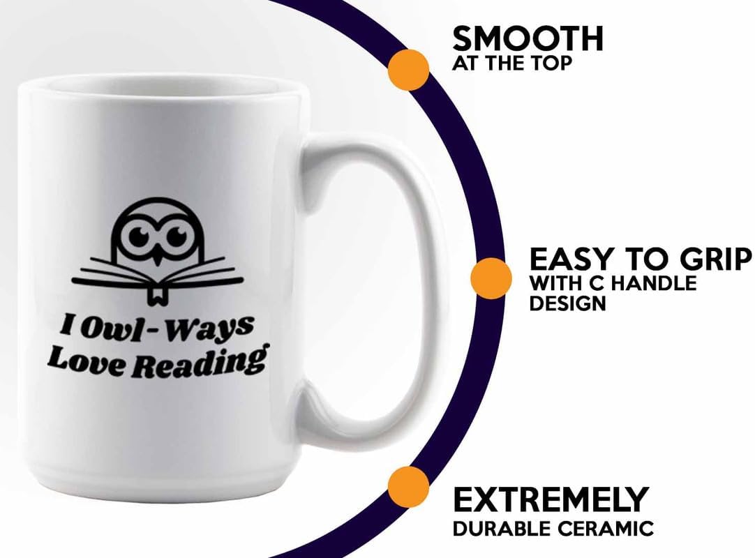 Reading Coffee Mug 15oz White - I Owl-Ways Love Reading - Reader Gift Bookworm Owl Lover Cat Lover Book Lover Novelist Librarian Writer