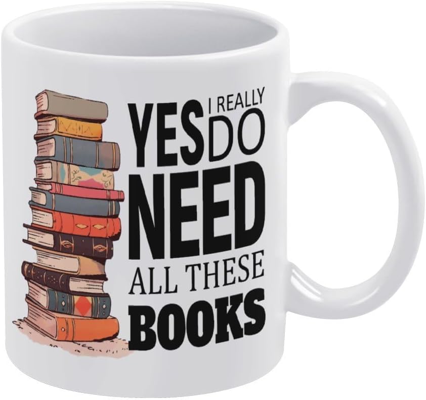 Ceramic Mug Funny Coffee Cups - Funny Gift for Book Lovers or Librarian Book Nerd Gifts - Yes I Really Do Need All These Books - 11 oz Coffee Mug Tea Cup White