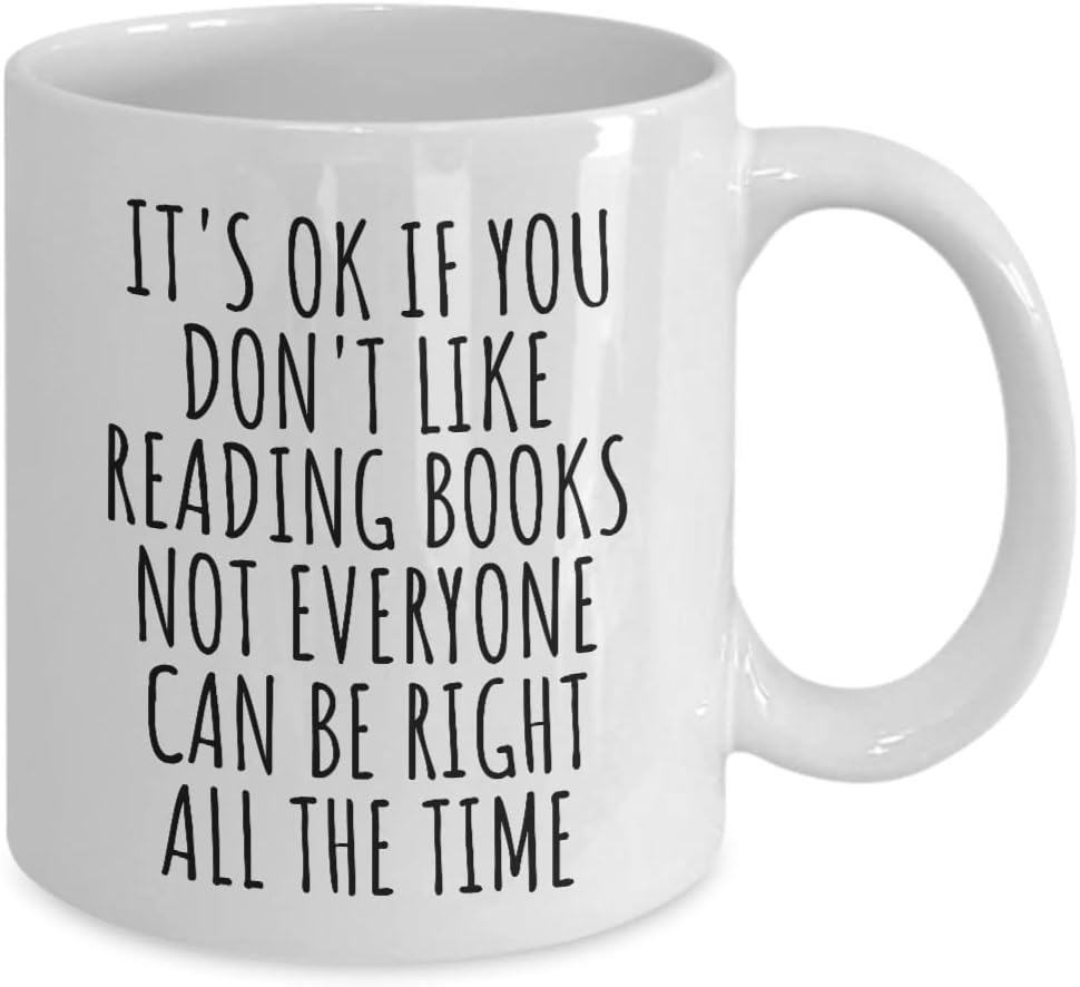 Funny Reading Books Mug Not Everyone Can Be Right All The Time Gift Idea For Hobby Lover Sarcastic Quote Fan Gag Coffee Tea Cup 11 Oz