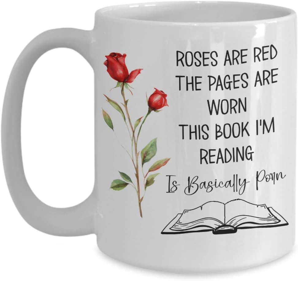 Roses are Red The Pages Are Worn Book Im Reading Is Basically Porn Mug for Smut Dark Romance Reader Funny 11 or 15 Oz. White Ceramic Tea Cup for Women
