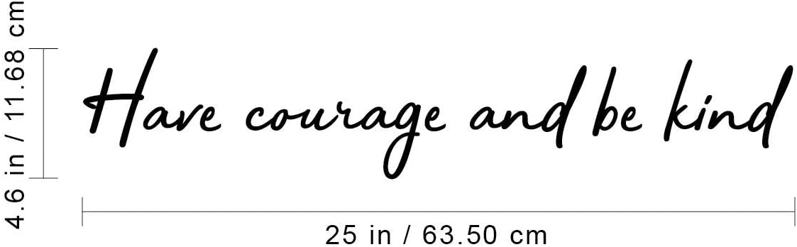 Vinyl Wall Art Decal - Have Courage and Be Kind - 4.6" x 25" - Trendy Inspirational Quote for Home Bedroom Living Room Office School Classroom Gym Decoration Sticker
