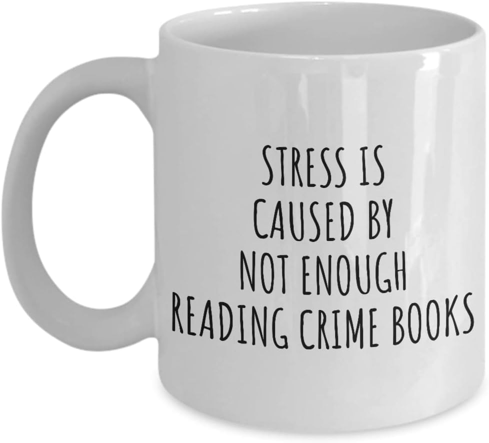Stress Is Caused By Not Enough Reading Crime Books Mug Funny Gift Idea For Hobby Lover Fan Quote Gag Addict Joke Coffee Tea Cup 11 Oz