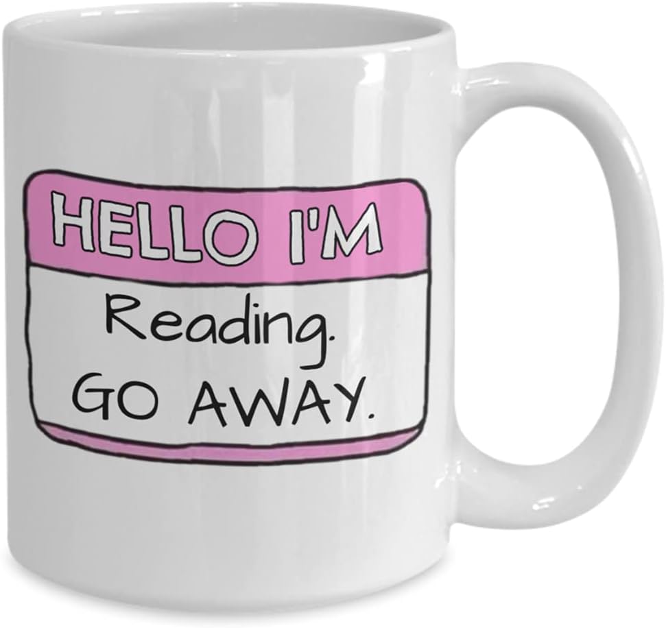 Book Lover Mug Hello Im Reading Go Away Funny Name Tag Sarcastic Idea for Readers Bookish Bookworm Introvert Friends 11 or 15 oz. White Ceramic Coffee