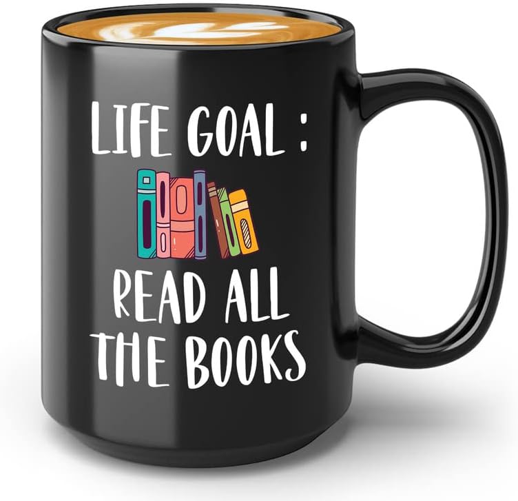Reading Lover Coffee Mug 15oz Black - Life Goal Read All The Books - Gift For Poets Bookish People Bibliophile Librarian Book Club Reader