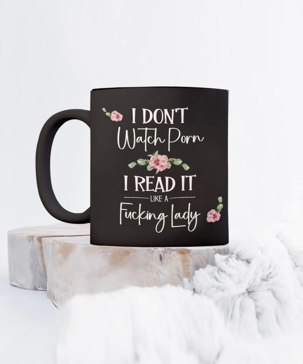 I Dont Watch Porn I Read It Like A Fucking Lady Bookish Mug for Book Lover Women Romance Author Booktok Smut Book Club Erotica Reader 11 or 15 oz Black Ceramic Coffee Cup for Her