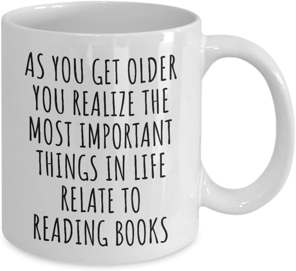 Funny Reading Books Mug As You Get Older Most Important Things Relate To Gift Idea For Hobby Lover Fan Quote Gag Coffee Tea Cup 11 Oz