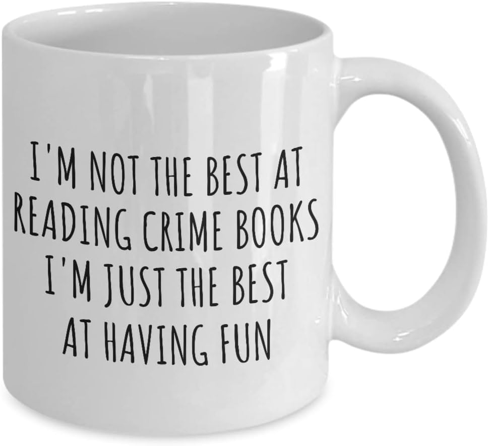 I'm Not The Best At Reading Crime Books Mug Just Having Fun Funny Gift Idea For Hobby Lover Quote Fanatic Gag Coffee Tea Cup 11 Oz