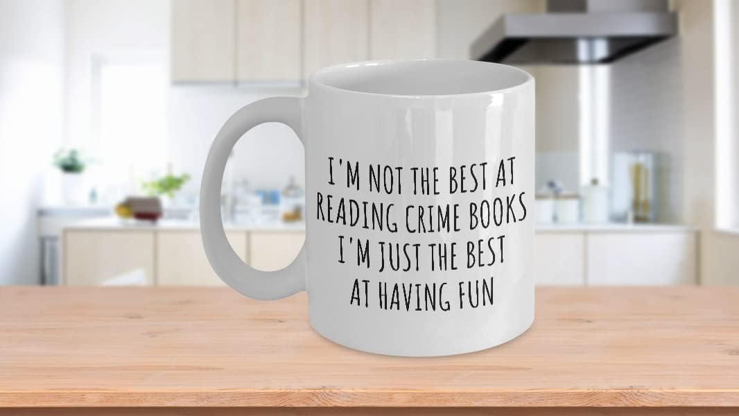 I'm Not The Best At Reading Crime Books Mug Just Having Fun Funny Gift Idea For Hobby Lover Quote Fanatic Gag Coffee Tea Cup 11 Oz