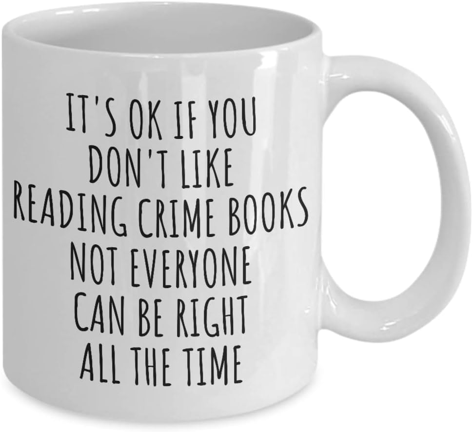 Funny Reading Crime Books Mug Not Everyone Can Be Right All The Time Gift Idea For Hobby Lover Sarcastic Quote Fan Gag Coffee Tea Cup 11 Oz