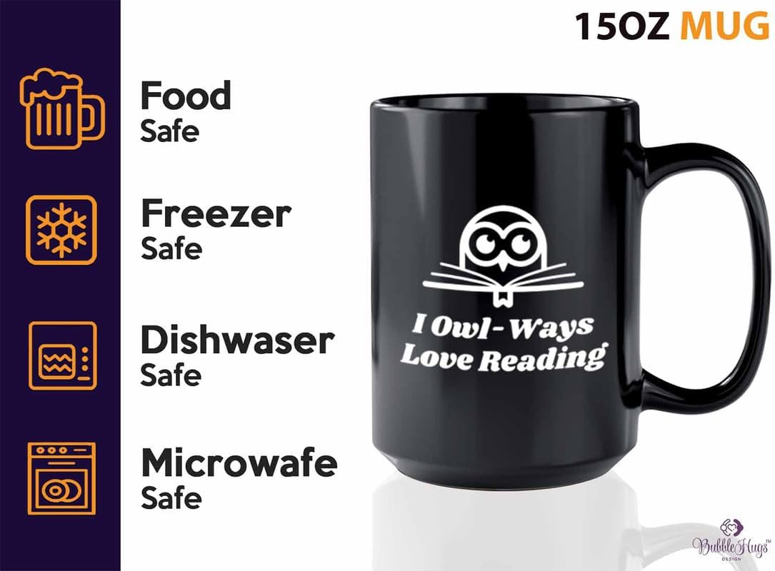Reading Coffee Mug 15oz Black - I Owl-Ways Love Reading - Reader Gift Bookworm Owl Lover Cat Lover Book Lover Novelist Librarian Writer