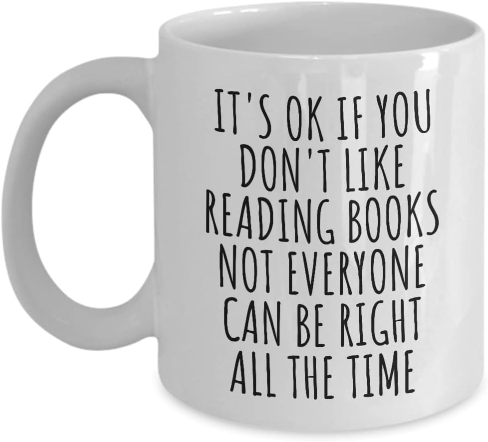Funny Reading Books Mug Not Everyone Can Be Right All The Time Gift Idea For Hobby Lover Sarcastic Quote Fan Gag Coffee Tea Cup 11 Oz
