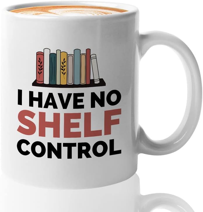 Book Lover Coffee Mug 11oz White - I have no shelf control - Gift For Poets Bookish People Bibliophile Librarian Book Club Reader