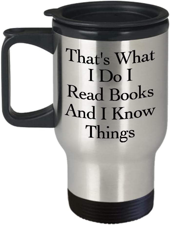 That’s What I Do I Read Books and I know Things Mug Travel Coffee Cup Funny Gift for Book Lover Love Reading