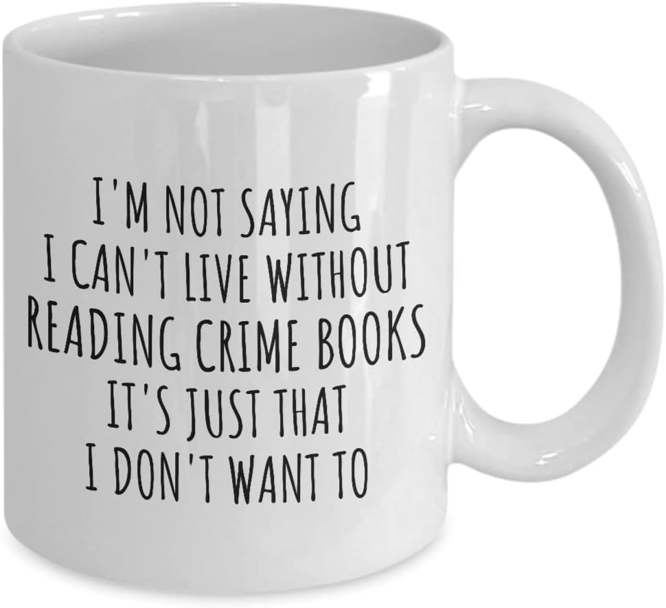 EzGift Funny Reading Crime Books Mug I'm Not Saying I Can't Live Without Gift Idea For Hobby Lover Fan Quote Gag Joke Coffee Tea Cup 11 Oz