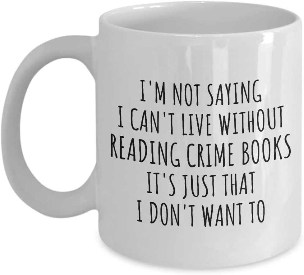 EzGift Funny Reading Crime Books Mug I'm Not Saying I Can't Live Without Gift Idea For Hobby Lover Fan Quote Gag Joke Coffee Tea Cup 11 Oz
