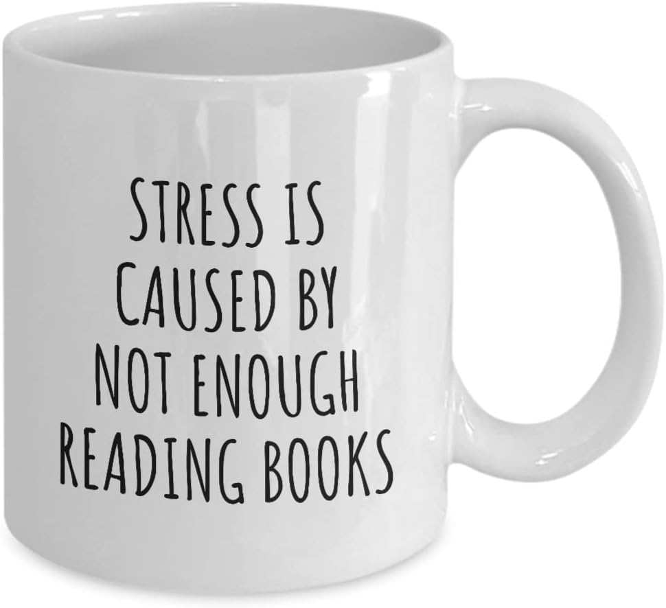 Stress Is Caused By Not Enough Reading Books Mug Funny Gift Idea For Hobby Lover Fan Quote Gag Addict Joke Coffee Tea Cup 11 Oz