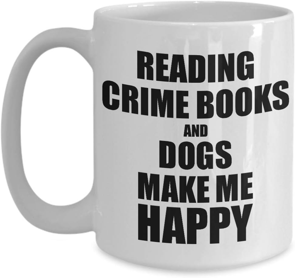 Reading Crime Books And Dogs Make Me Happy Mug Funny Gift For Hobby Lover Coffee Tea Cup Large 15 oz