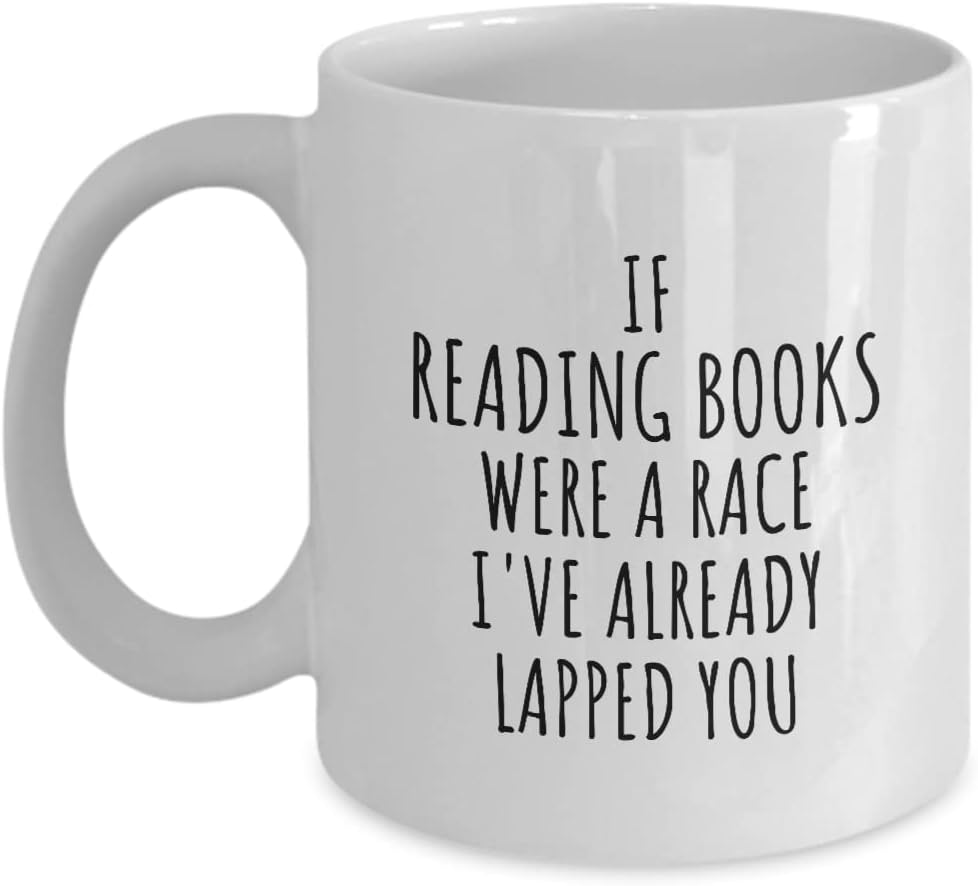 Funny Reading Books Mug If Were A Race I've Already Lapped You Gift Idea For Hobby Lover Fan Quote Gag Joke Coffee Tea Cup 11 Oz