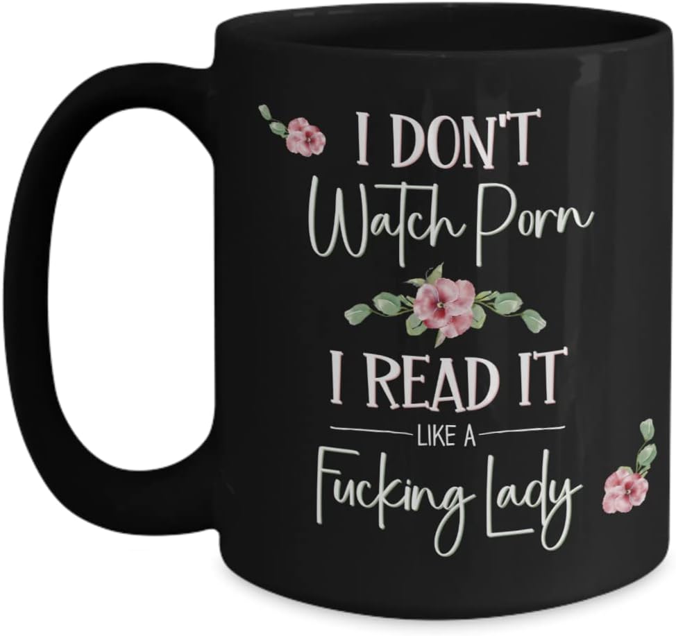 I Dont Watch Porn I Read It Like A Fucking Lady Bookish Mug for Book Lover Women Romance Author Booktok Smut Book Club Erotica Reader 11 or 15 oz Black Ceramic Coffee Cup for Her
