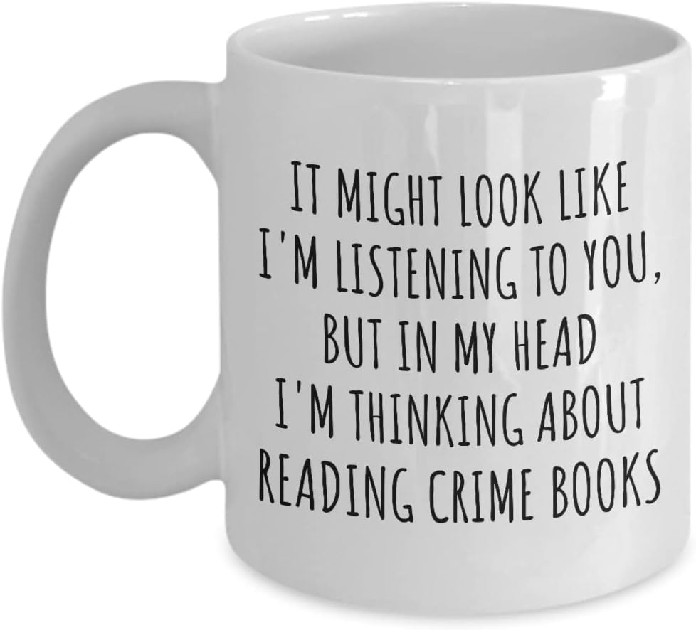 Funny Reading Crime Books Mug Gift Idea In My Head I'm Thinking About Hilarious Quote Hobby Lover Gag Joke Coffee Tea Cup 11 Oz