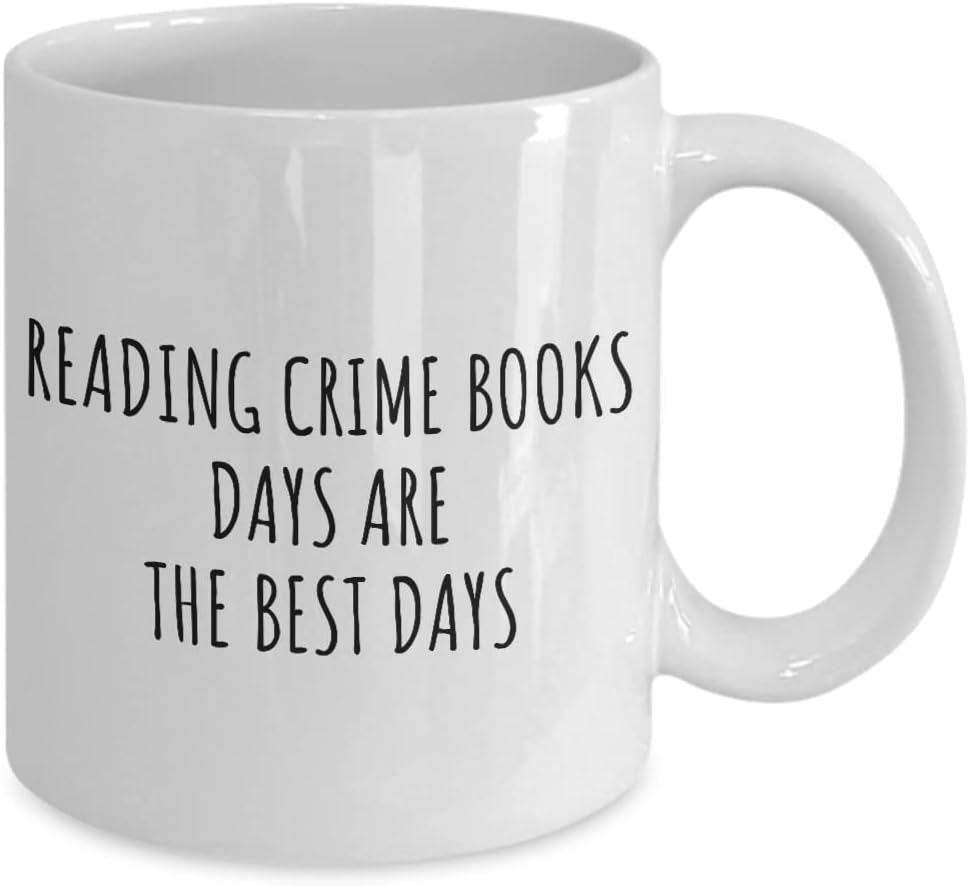 Funny Reading Crime Books Mug Days Are The Best Days Gift Idea For Hobby Lover Fan Quote Inspirational Gag Coffee Tea Cup 11 Oz