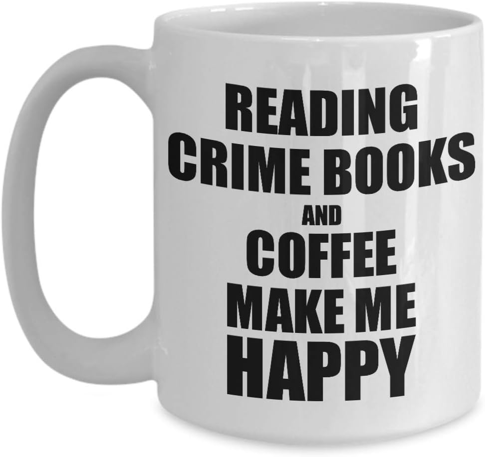 Reading Crime Books And Coffee Make Me Happy Mug Funny Gift For Hobby Lover Coffee Tea Cup Large 15 oz