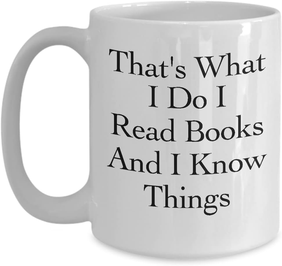 That’s What I Do I Read Books and I know Things Mug White Coffee Cup Funny Gift for Book Lover Love Reading