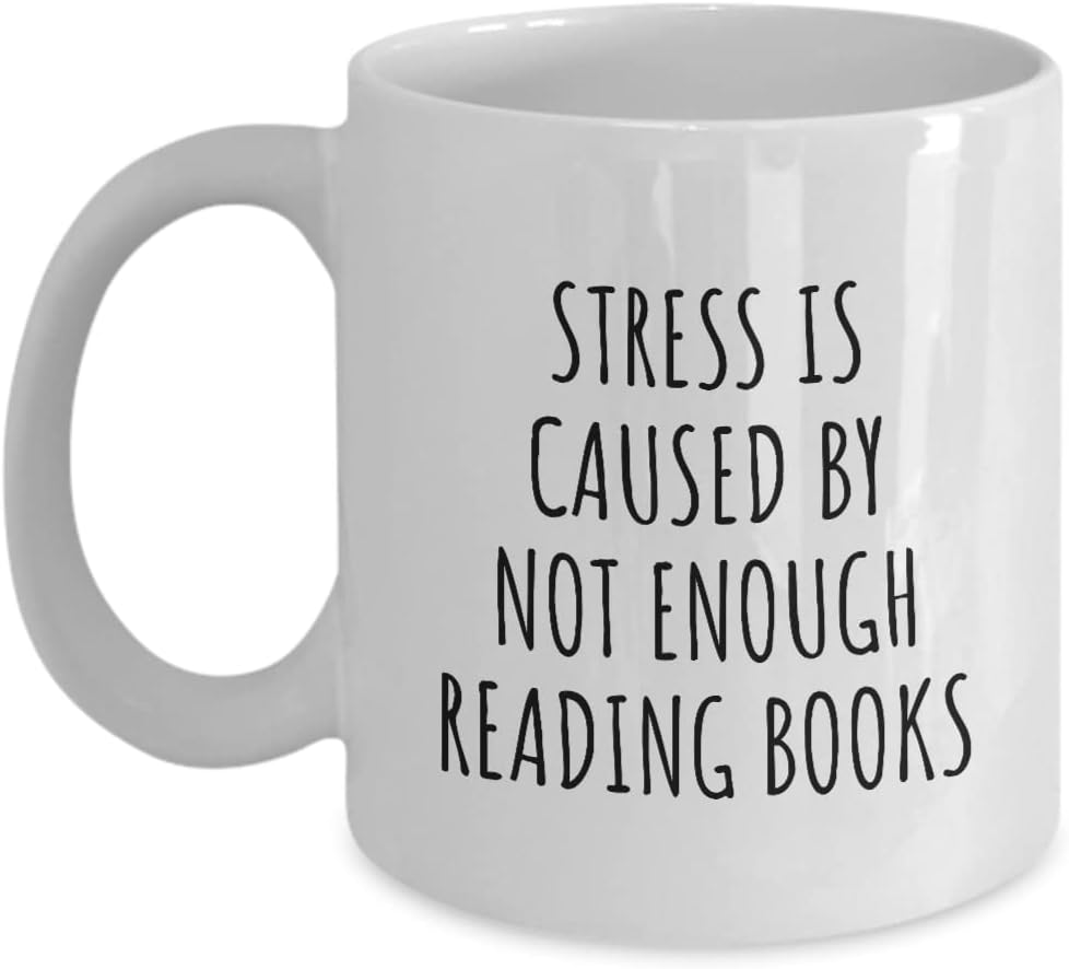 Stress Is Caused By Not Enough Reading Books Mug Funny Gift Idea For Hobby Lover Fan Quote Gag Addict Joke Coffee Tea Cup 11 Oz