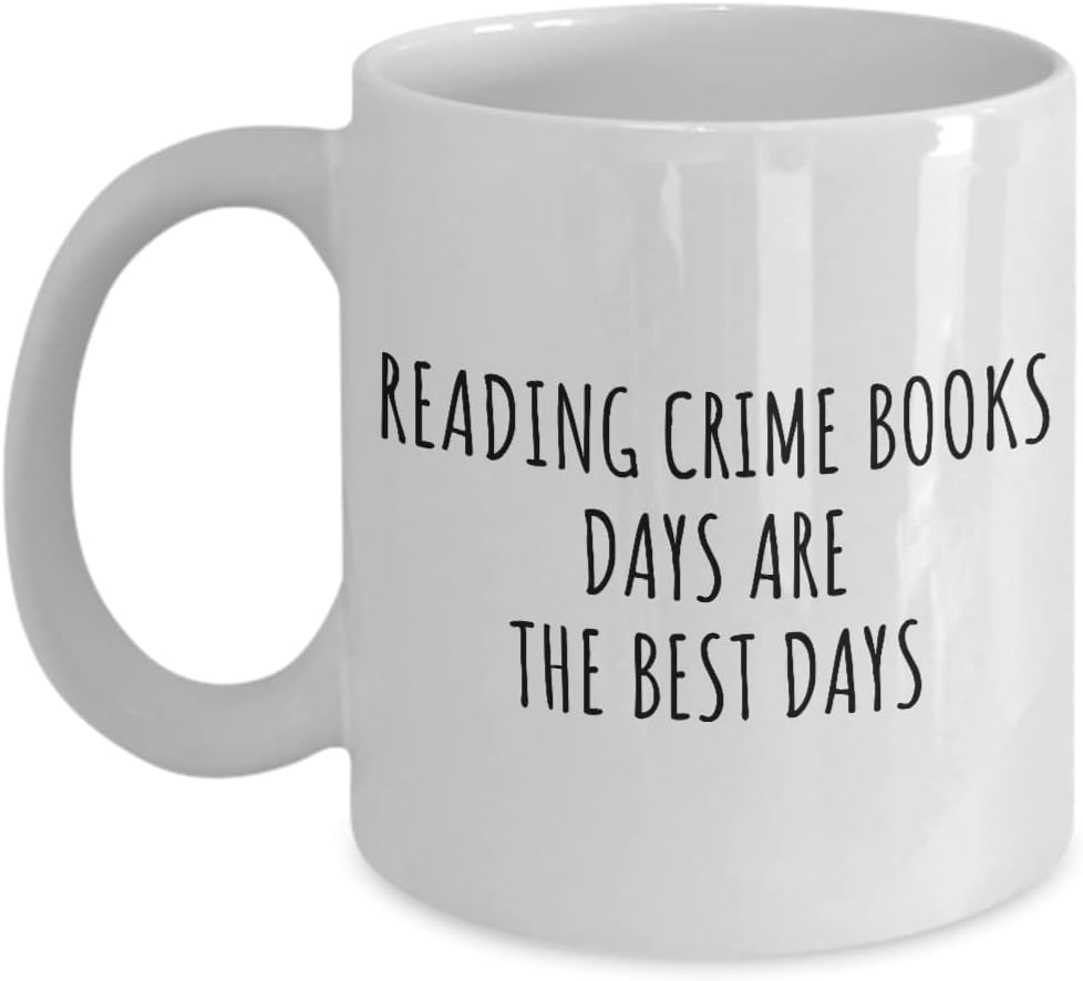 Funny Reading Crime Books Mug Days Are The Best Days Gift Idea For Hobby Lover Fan Quote Inspirational Gag Coffee Tea Cup 11 Oz