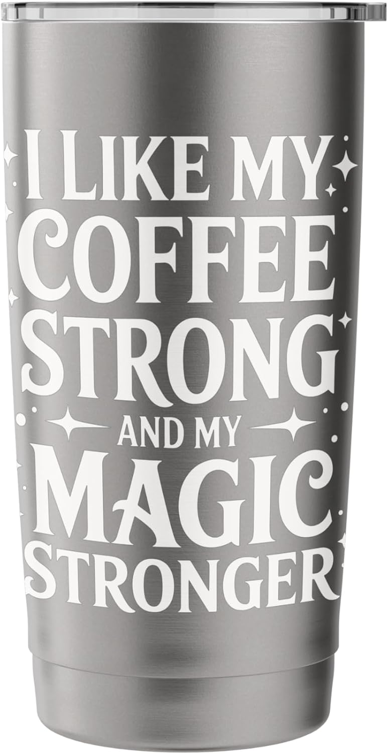 I Like My Coffee Strong And My Magic Stronger Stainless Steel Insulated Tumbler