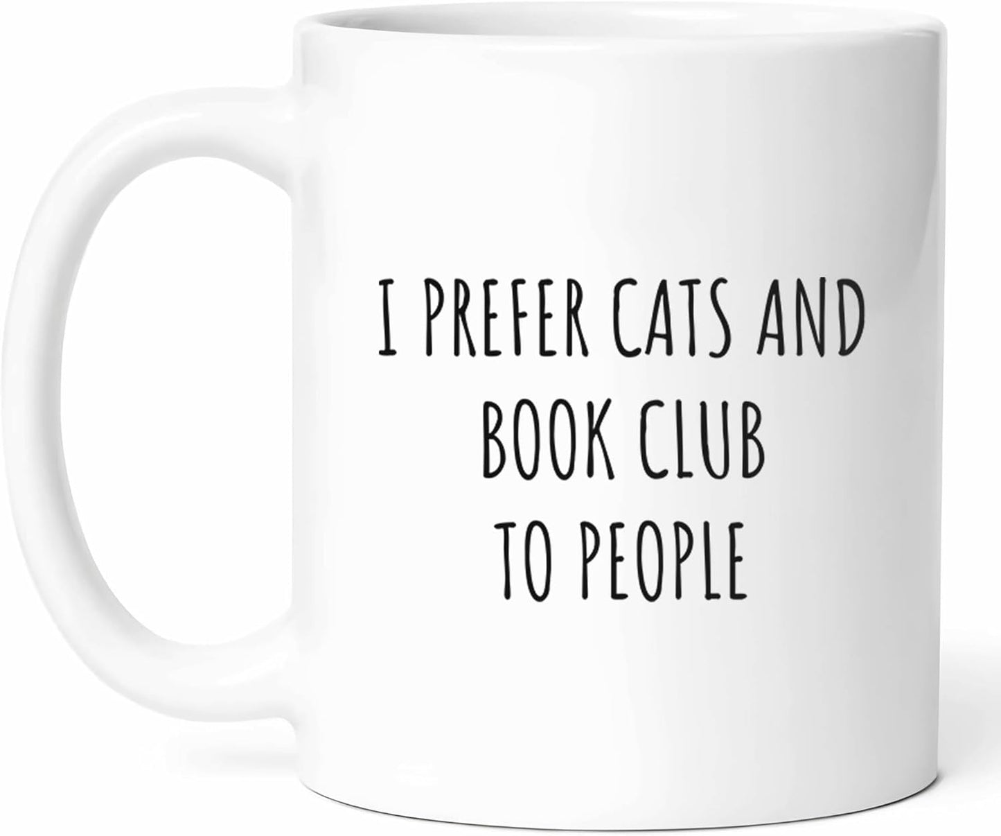 I Prefer Cats And Book Club Mug - Fan Coffee Cup - Reader Funny Gift From - Lover Tea Mugs - Literary Cups - 11 Oz Ceramic Gifts For Enthusiasts, Birthday, Him, Her, Christmas, Reading Night