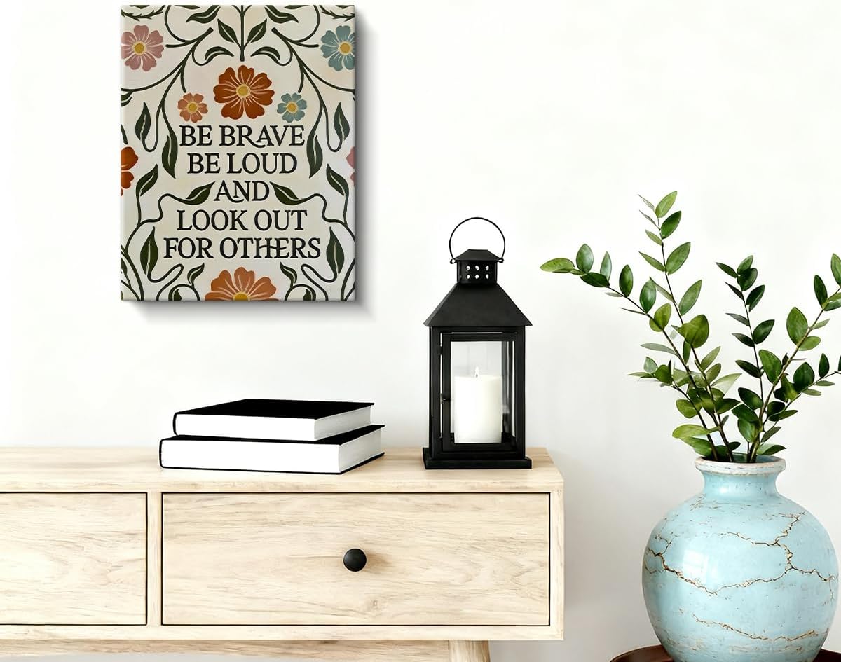 WOXZQ Be Brave Be Loud And Look Out For Others Positive Quote Wall Decor Boho Aesthetic Flower Poster Motivational Wrapped Canvas Print for Office Bedroom Living Room Decor 8x10 Inch