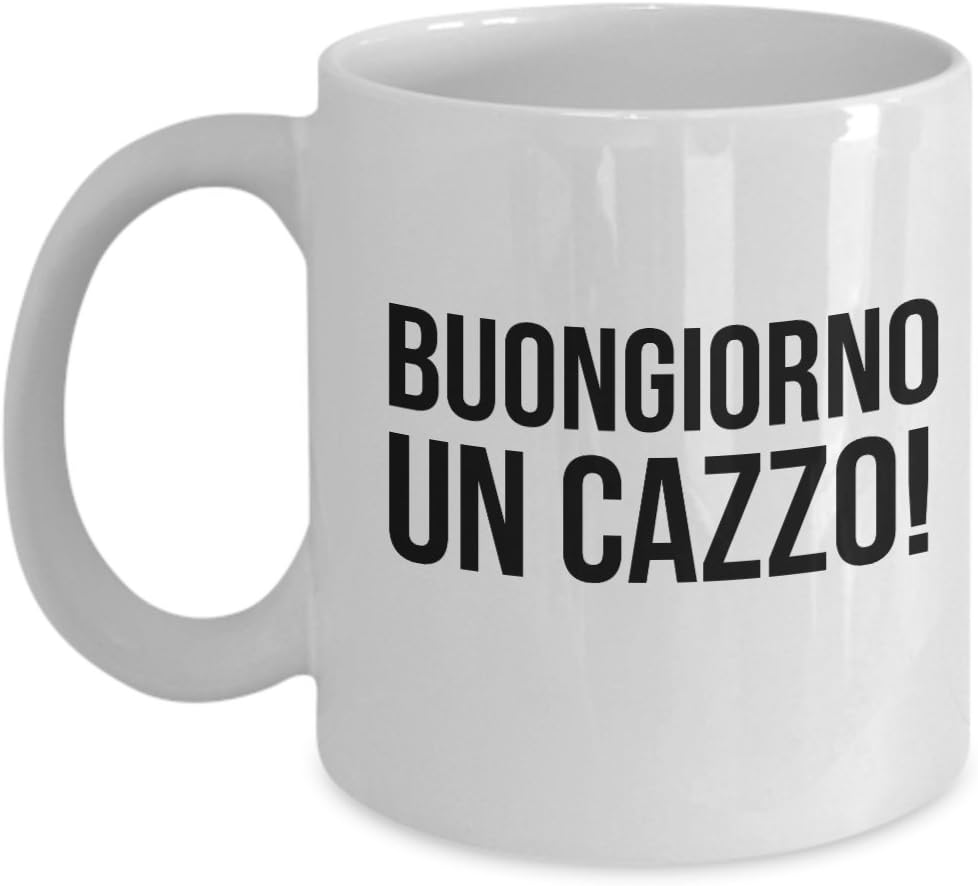 Mug Buongiorno Buongiorno un Cazzo! - Funny 11 oz Coffee Gift