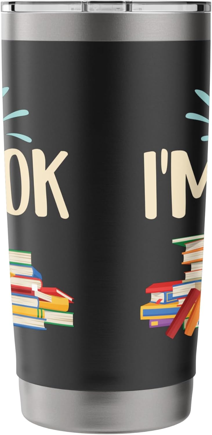 I'm Ok - Book Lover Bookworm Bibliophilia Librarian Library Stainless Steel Insulated Tumbler