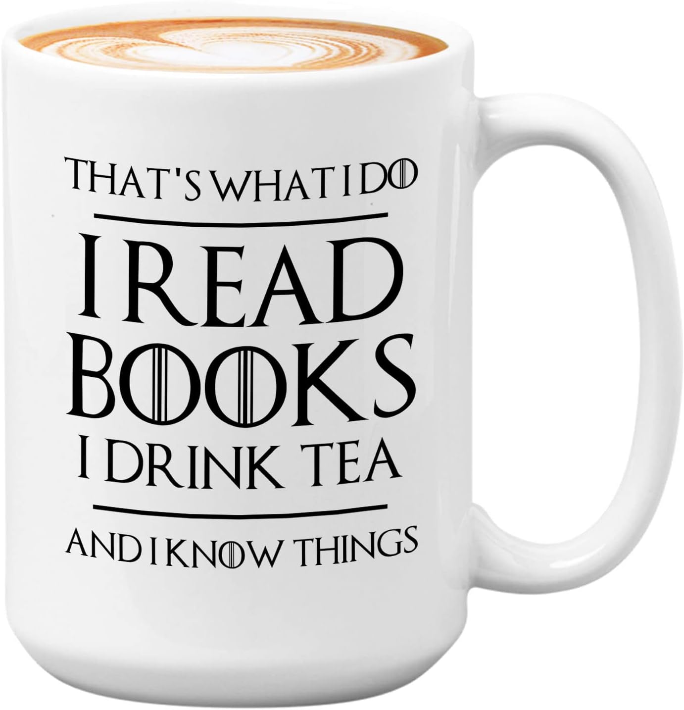 Book Lover Coffee Mug 15oz White - Read Books Drink Tea - Reading Reader Tea Lover I Know Things Book Addict Book Lover Bookish Novelist Librarian Writer