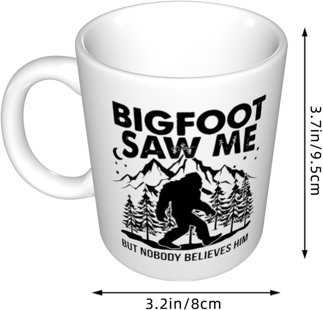 Bigfoot Saw Me But Nobody Believes Him Ceramic Coffee Mug Cup, Funny Sasquatch Gift 11 oz.