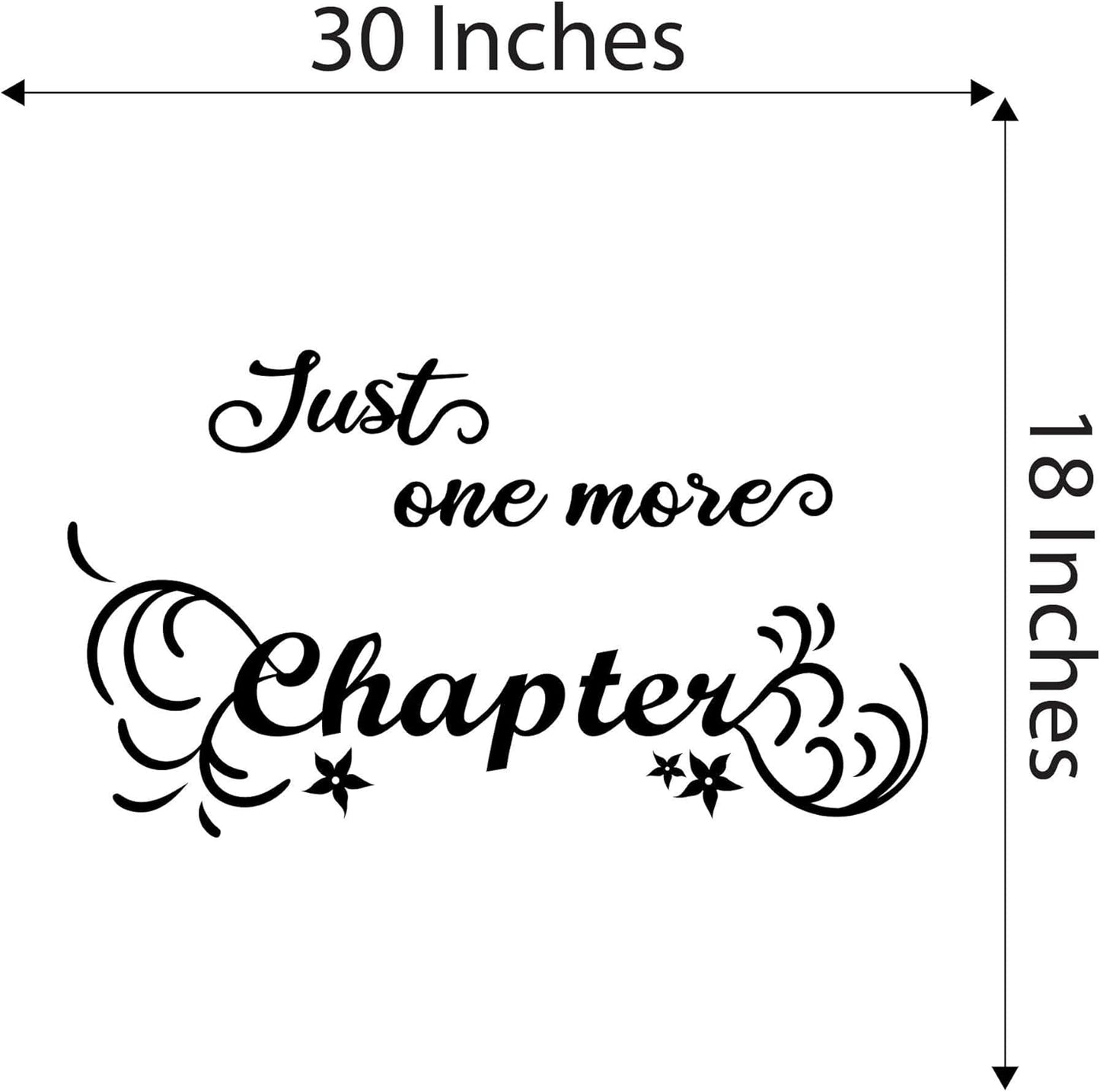 Children Just One More Chapter Funny Quote Wall Decal Decoration Book Lovers Bookish Quotes Readers Quotes Lasts Years and Easily Removable - Size: 30 in(W) x 18 in(H)
