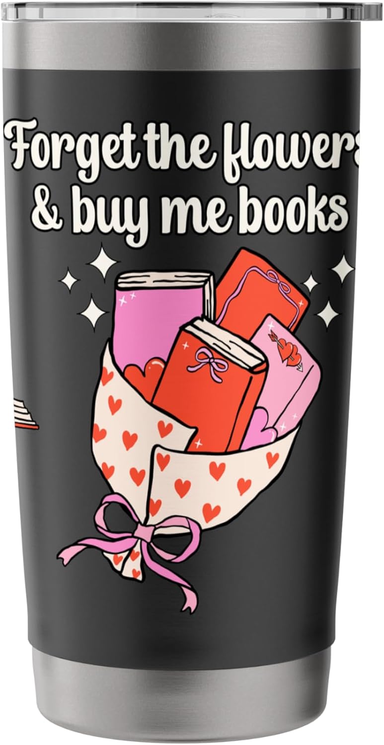 Valentines Book Lover Forget The Flowers and Buy Me Books Stainless Steel Insulated Tumbler